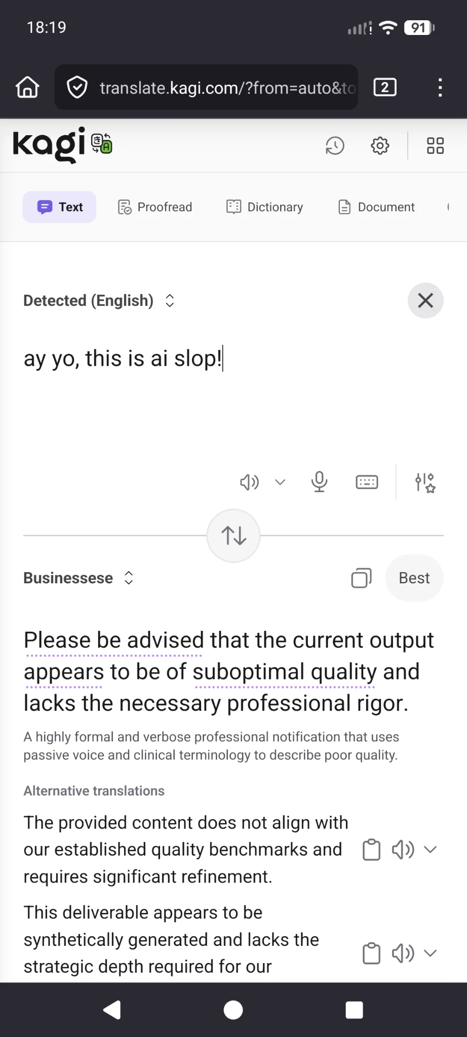 Kagi Translate screenshot.  Input (English): "Ay yo this is AI slop!"  Output (Businessese): "Please be advised that the current output appears to be of suboptimcal quality and lacks the necessary professional rigor."  Alternative translations: "The provided content does not align with our established quality benchmarks and requires significant refinement."  "This deliverable appears to be synthetically generated and lacks the strategic delth required for our objectives."